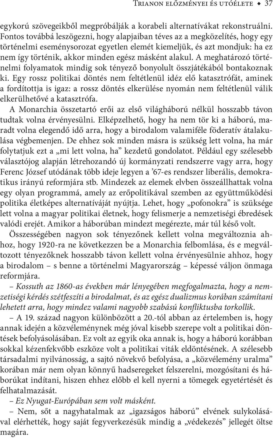 alakul. A meghatározó történelmi folyamatok mindig sok tényező bonyolult összjátékából bontakoznak ki.