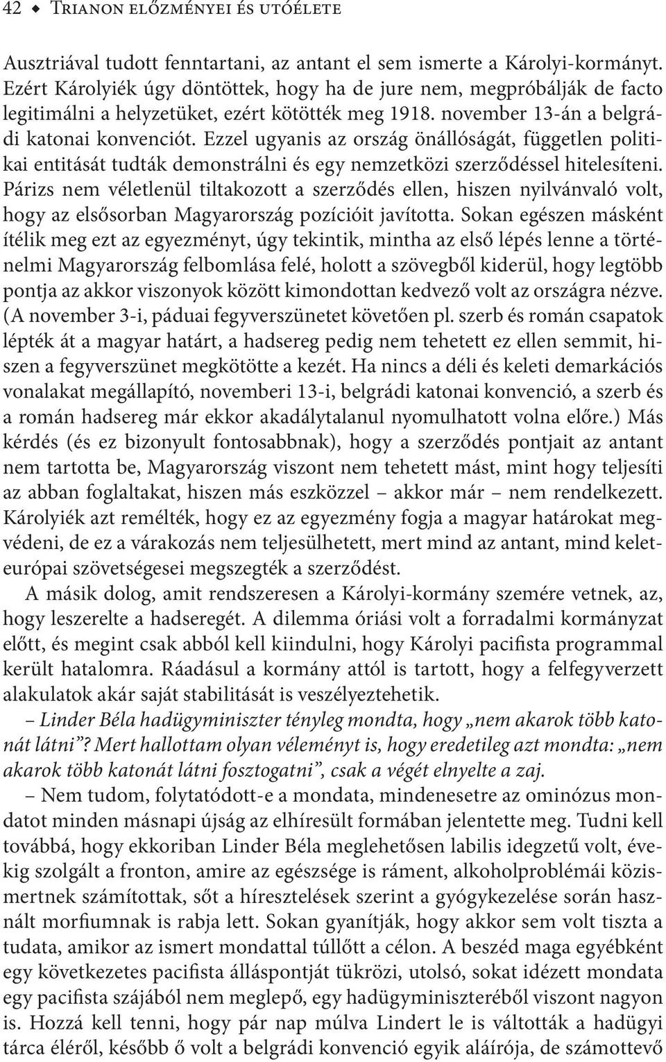 Ezzel ugyanis az ország önállóságát, független politikai entitását tudták demonstrálni és egy nemzetközi szerződéssel hitelesíteni.