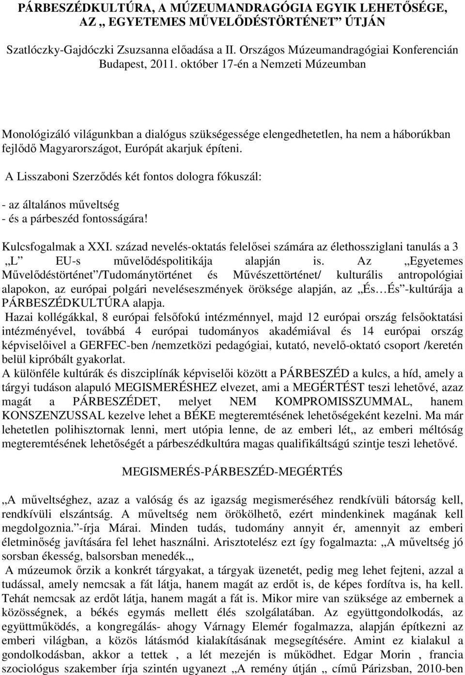 A Lisszaboni Szerződés két fontos dologra fókuszál: - az általános műveltség - és a párbeszéd fontosságára! Kulcsfogalmak a XXI.