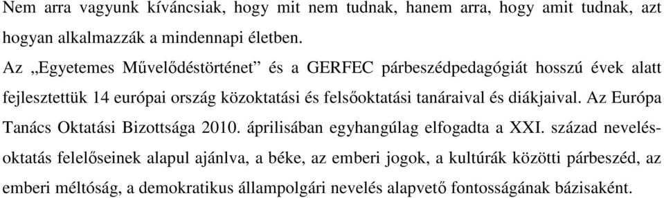 tanáraival és diákjaival. Az Európa Tanács Oktatási Bizottsága 2010. áprilisában egyhangúlag elfogadta a XXI.