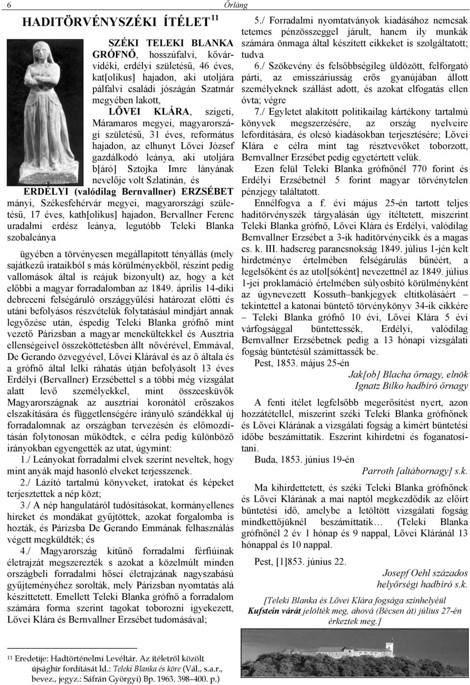 volt Szlatinán, és ERDÉLYI (valódilag Bernvallner) ERZSÉBET mányi, Székesfehérvár megyei, magyarországi születésű, 17 éves, kath[olikus] hajadon, Bervallner Ferenc uradalmi erdész leánya, legutóbb