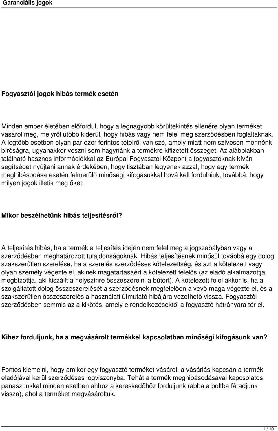 Az alábbiakban található hasznos információkkal az Európai Fogyasztói Központ a fogyasztóknak kíván segítséget nyújtani annak érdekében, hogy tisztában legyenek azzal, hogy egy termék meghibásodása