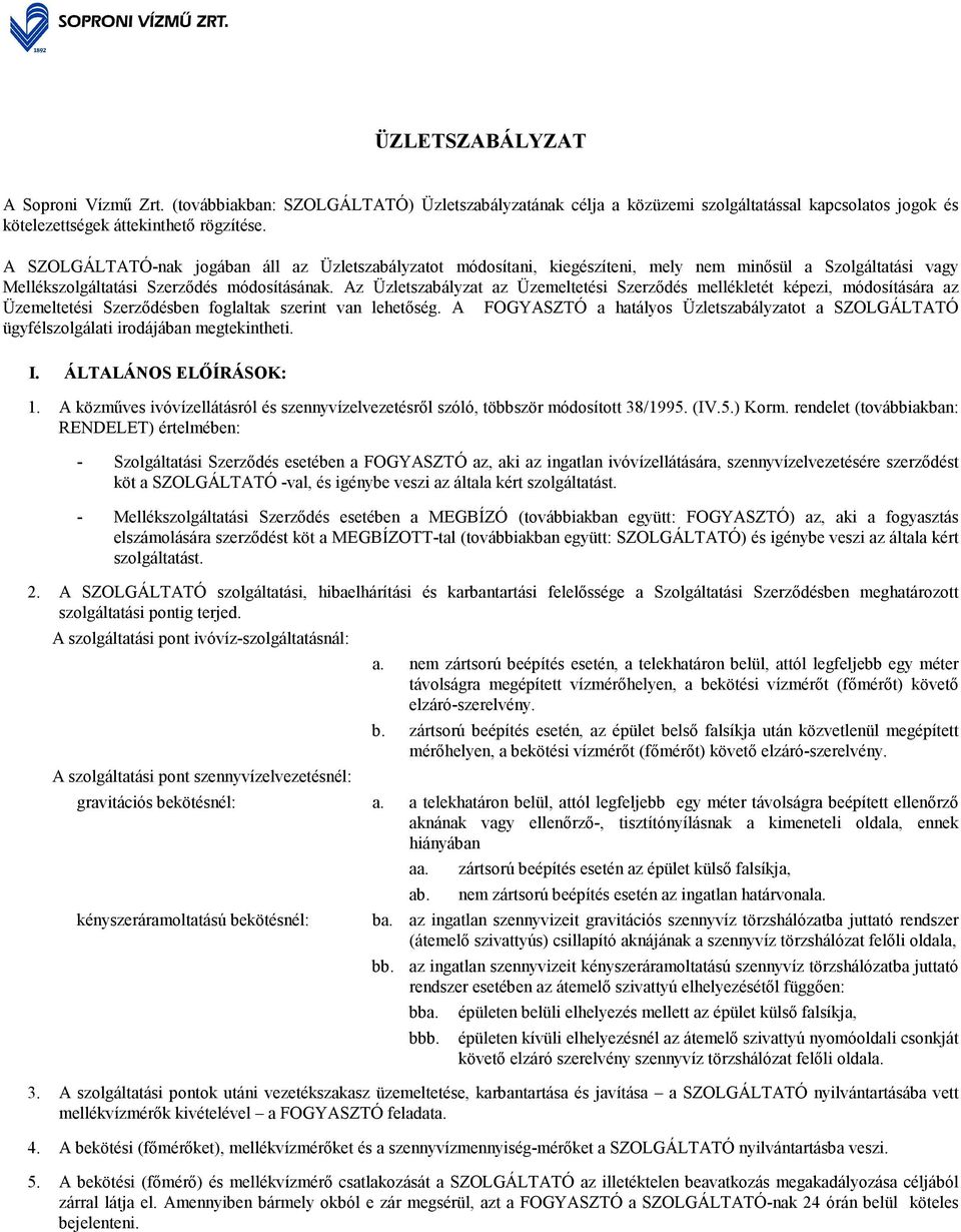 Az Üzletszabályzat az Üzemeltetési Szerzıdés mellékletét képezi, módosítására az Üzemeltetési Szerzıdésben foglaltak szerint van lehetıség.