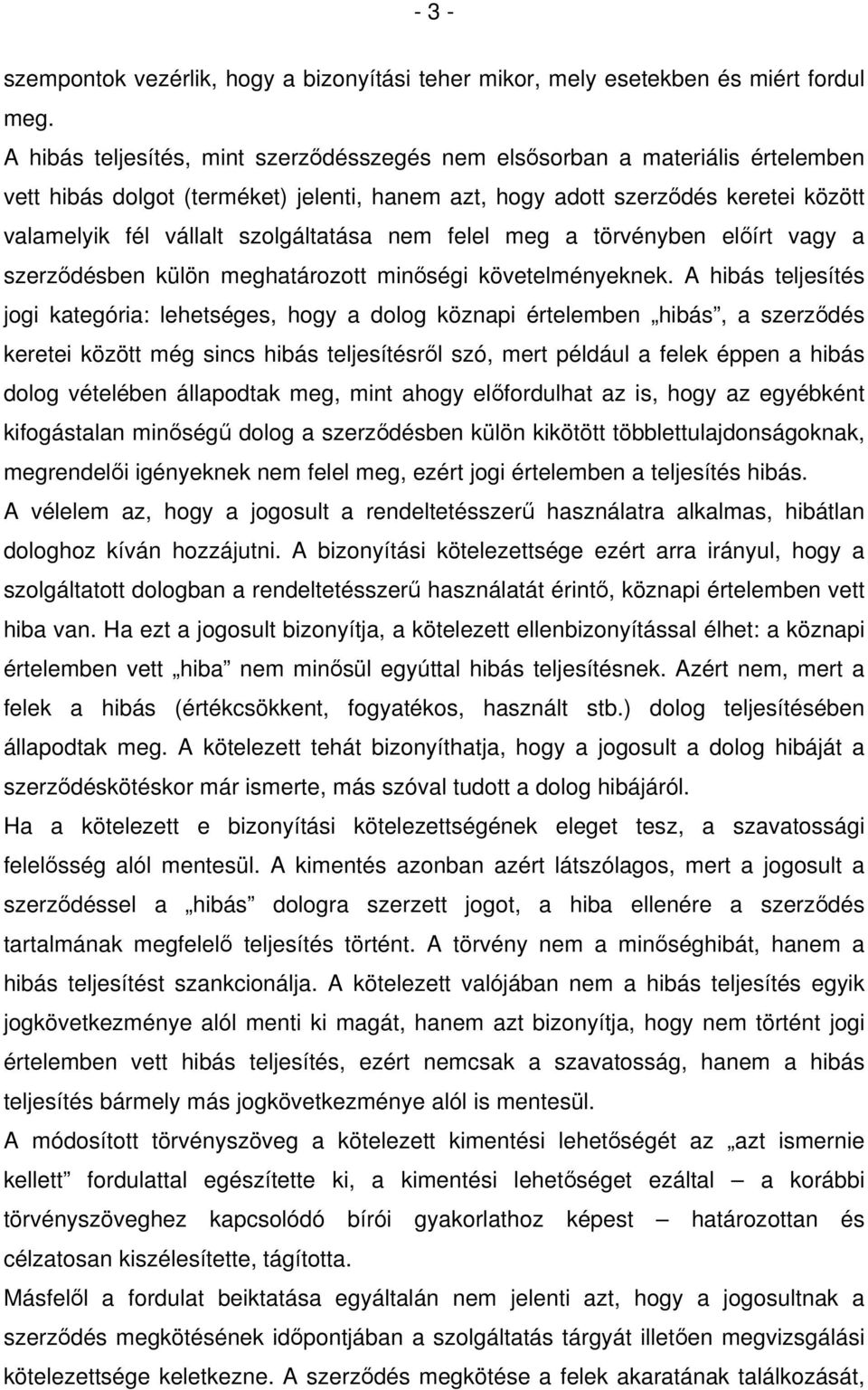 szolgáltatása nem felel meg a törvényben előírt vagy a szerződésben külön meghatározott minőségi követelményeknek.