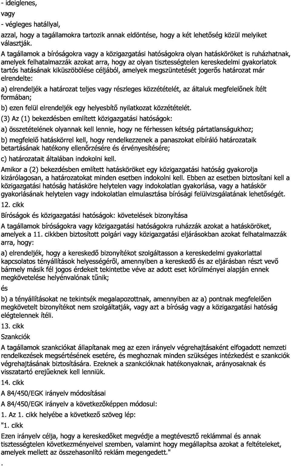 amelyek hatásának felhatalmazzák kiküszöbölése azokat arra, céljából, hogy amelyek olyan megszüntetését tisztességtelen jogerıs kereskedelmi határozat gyakorlatok is ruházhatnak, a) elrendeljék a