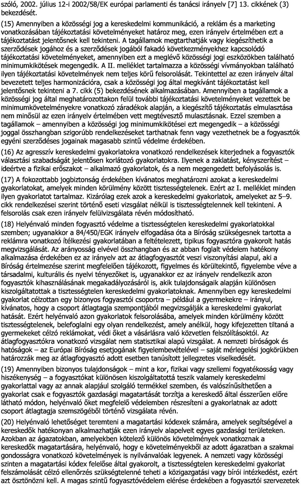 marketing cikkének ezt (3) tájékoztatást szerzıdések tájékoztatási jogához követelményeket, jelentısnek és a kell szerzıdések tekinteni.