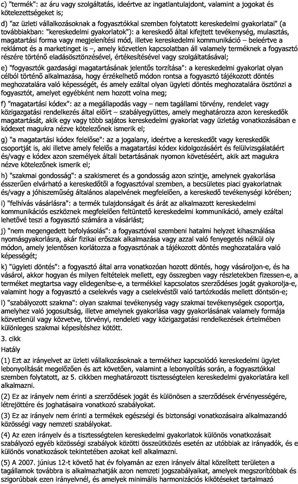 kifejtett áll kommunikáció valamely tevékenység, terméknek beleértve mulasztás, a fogyasztó a (a célból meghozatalára e) részére "fogyasztók történı gazdasági eladásösztönzésével, magatartásának