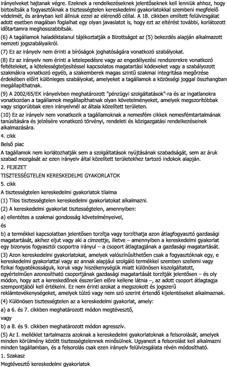ezt cikkben az eltérést kell említett szembeni lenniük további, felülvizsgálat megfelelı ahhoz, korlátozott hogy nemzeti (7) idıtartamra (6) A tagállamok meghosszabbítsák. (8) Ez az jogszabályaikról.