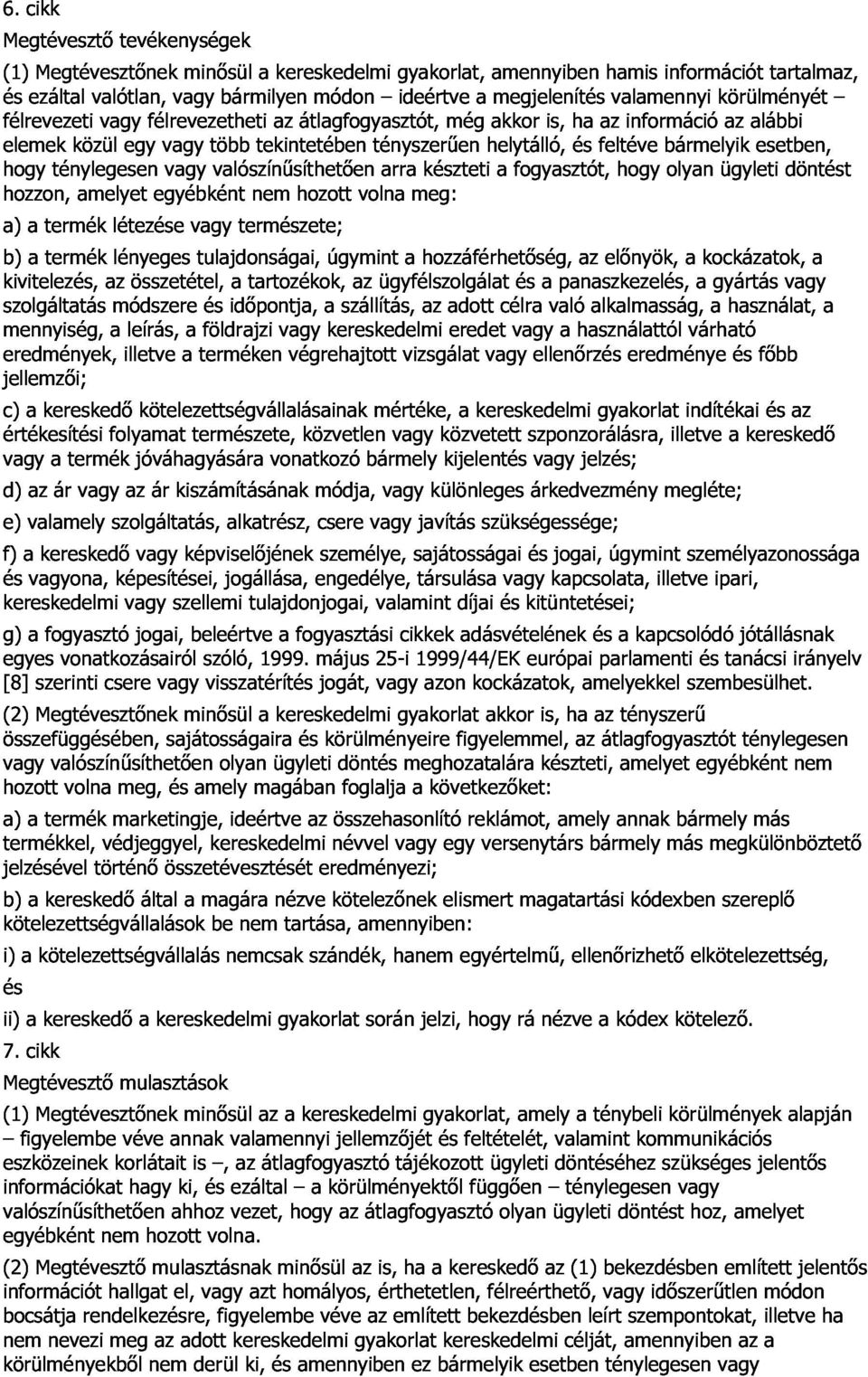 fogyasztót, is, ha feltéve az hogy információ bármelyik olyan ügyleti az alábbi esetben, döntést kivitelezés, hozzon, a) b) a termék amelyet létezése lényeges egyébként vagy tulajdonságai,