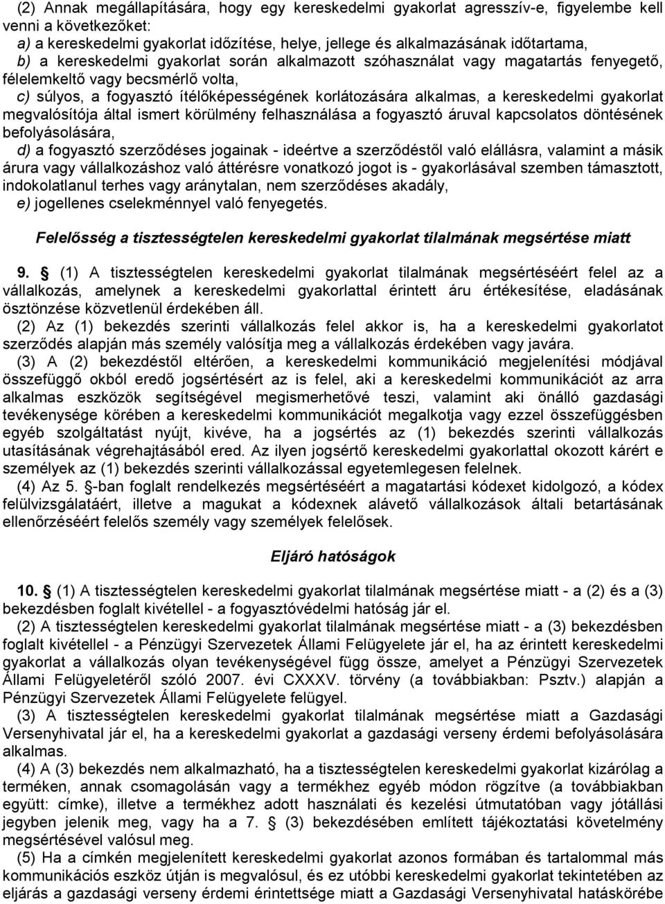 gyakorlat megvalósítója által ismert körülmény felhasználása a fogyasztó áruval kapcsolatos döntésének befolyásolására, d) a fogyasztó szerzıdéses jogainak - ideértve a szerzıdéstıl való elállásra,