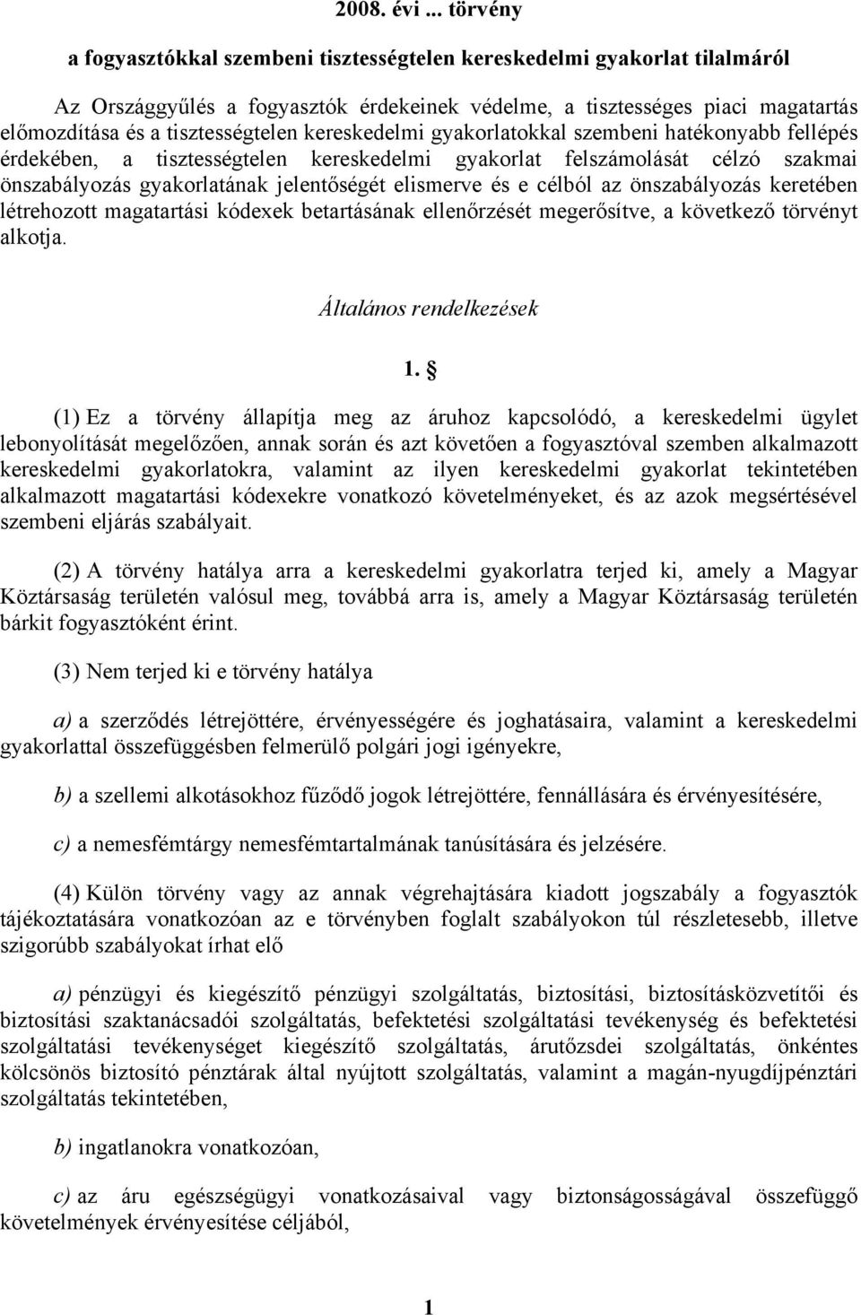 tisztességtelen kereskedelmi gyakorlatokkal szembeni hatékonyabb fellépés érdekében, a tisztességtelen kereskedelmi gyakorlat felszámolását célzó szakmai önszabályozás gyakorlatának jelentőségét