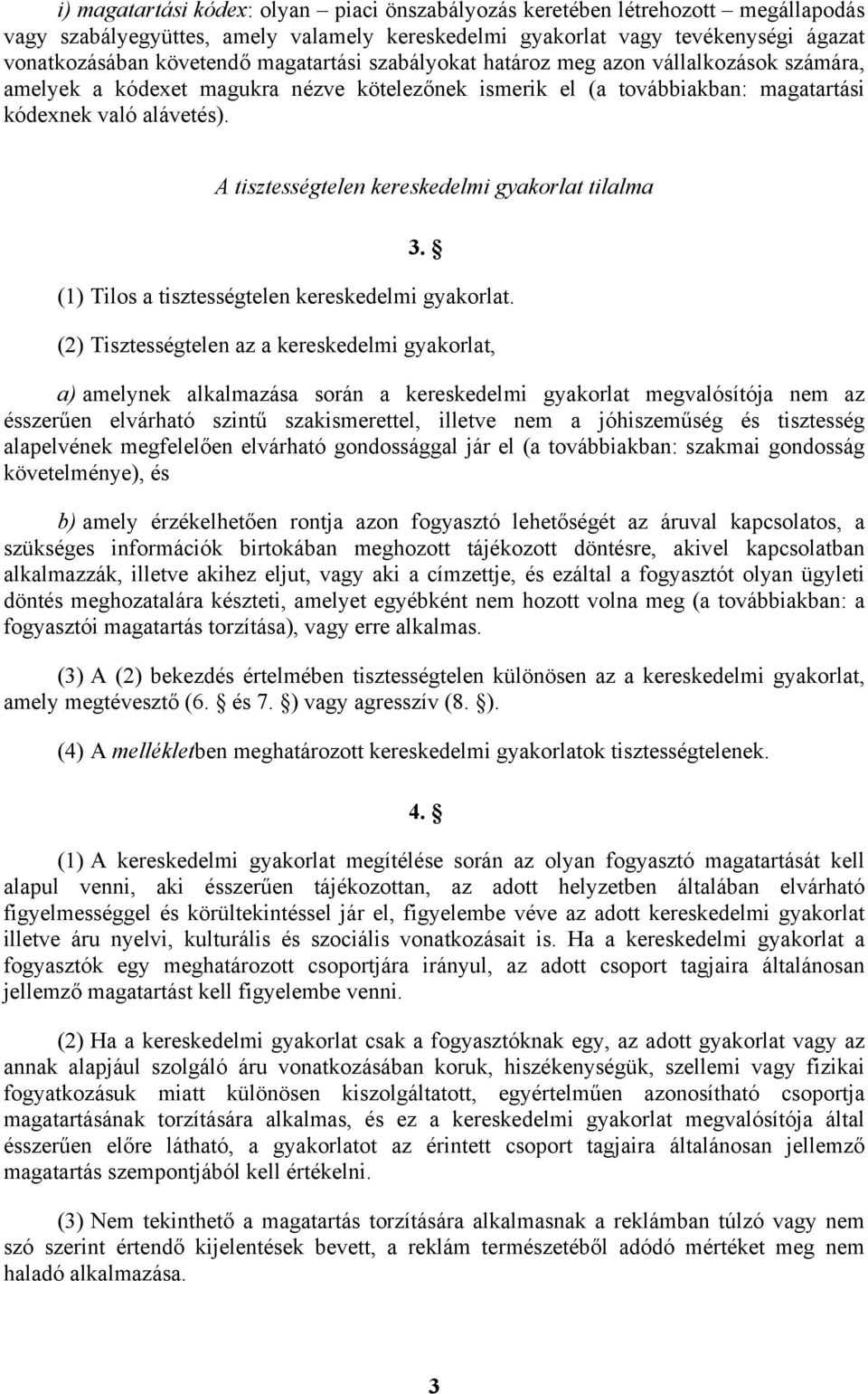 A tisztességtelen kereskedelmi gyakorlat tilalma 3. (1) Tilos a tisztességtelen kereskedelmi gyakorlat.