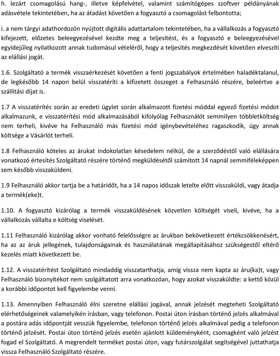 egyidejűleg nyilatkozott annak tudomásul vételéről, hogy a teljesítés megkezdését követően elveszíti az elállási jogát. 1.6.