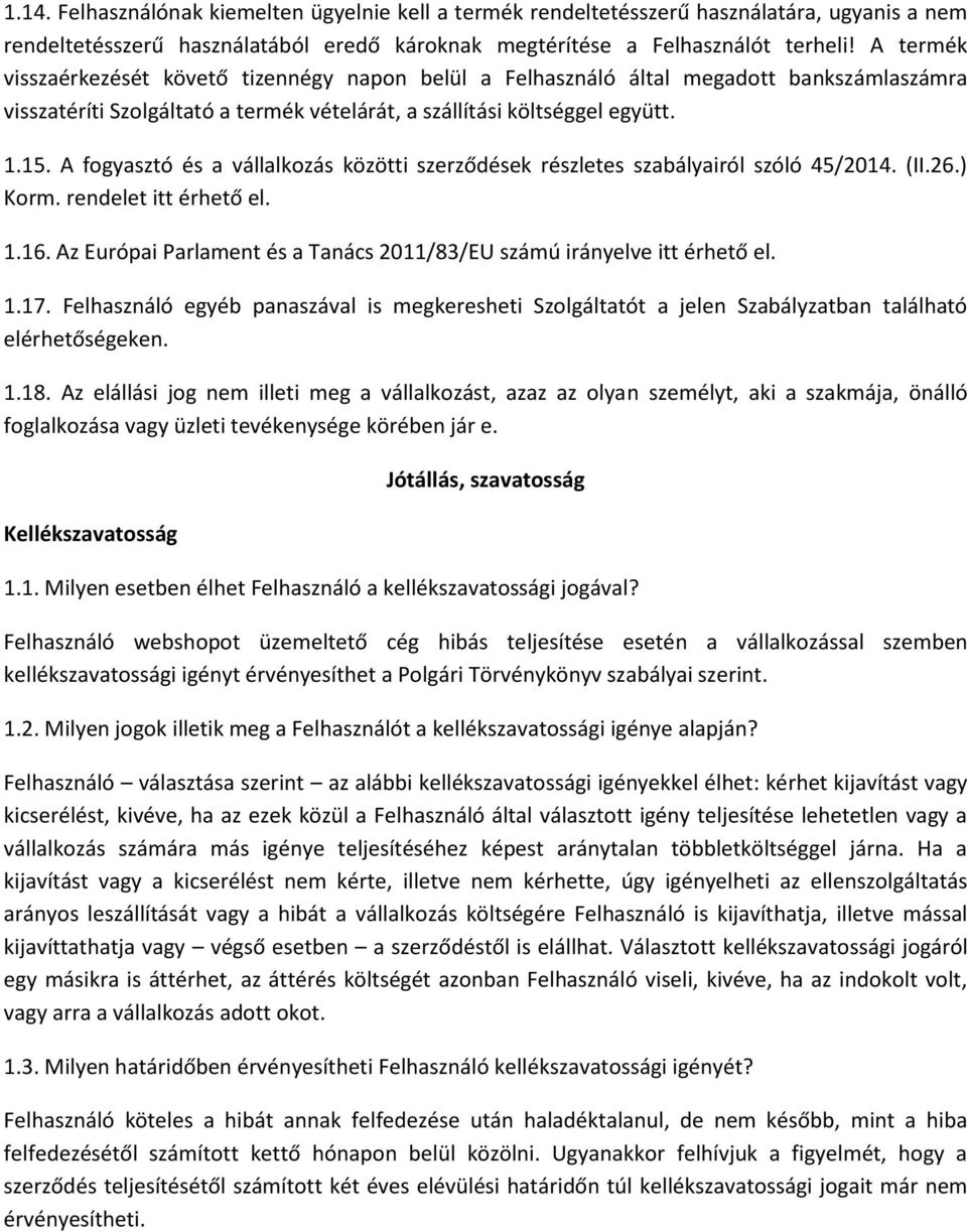 A fogyasztó és a vállalkozás közötti szerződések részletes szabályairól szóló 45/2014. (II.26.) Korm. rendelet itt érhető el. 1.16.