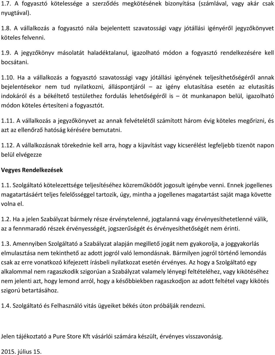 A jegyzőkönyv másolatát haladéktalanul, igazolható módon a fogyasztó rendelkezésére kell bocsátani. 1.10.