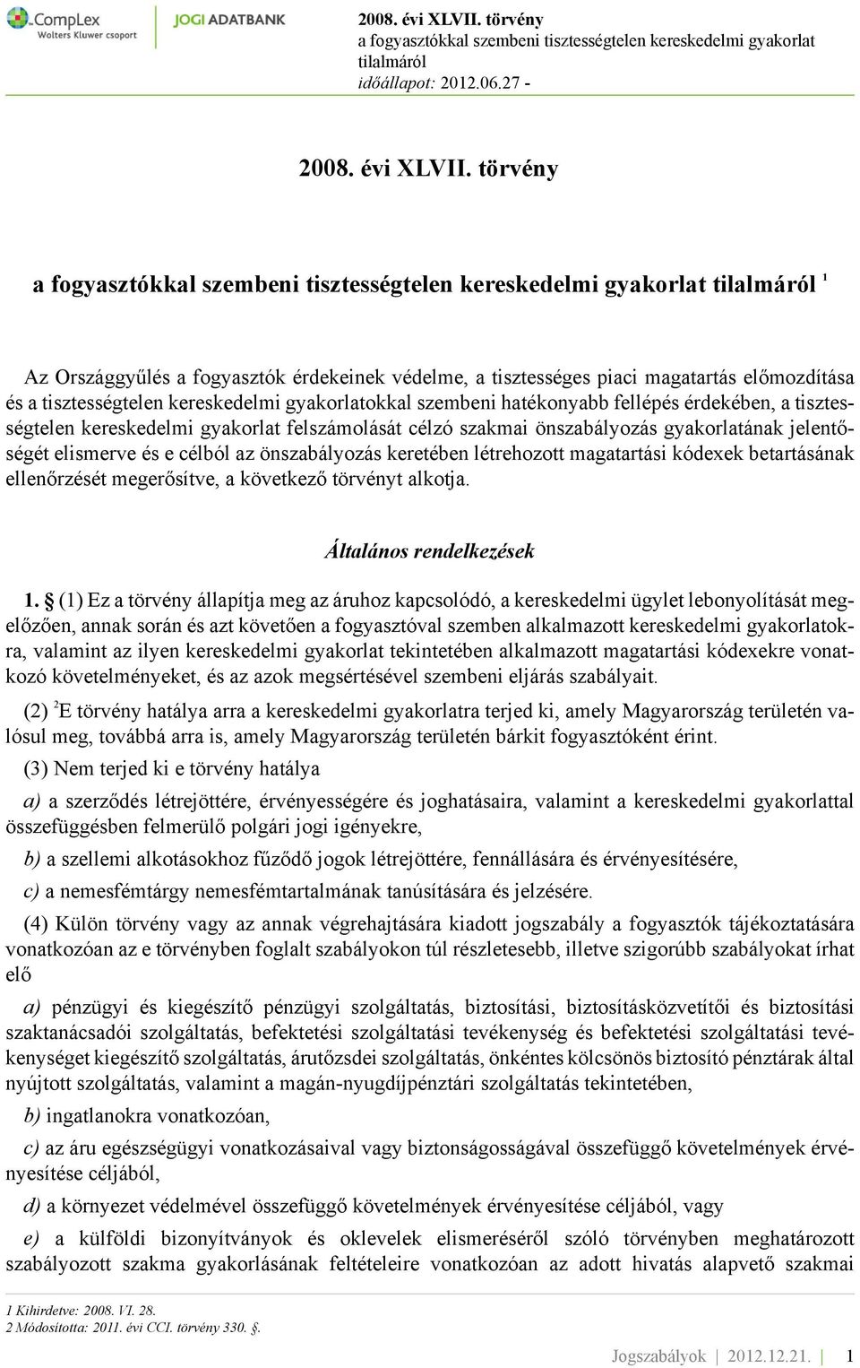 tisztességtelen kereskedelmi gyakorlat felszámolását célzó szakmai önszabályozás gyakorlatának jelentőségét elismerve és e célból az önszabályozás keretében létrehozott magatartási kódexek