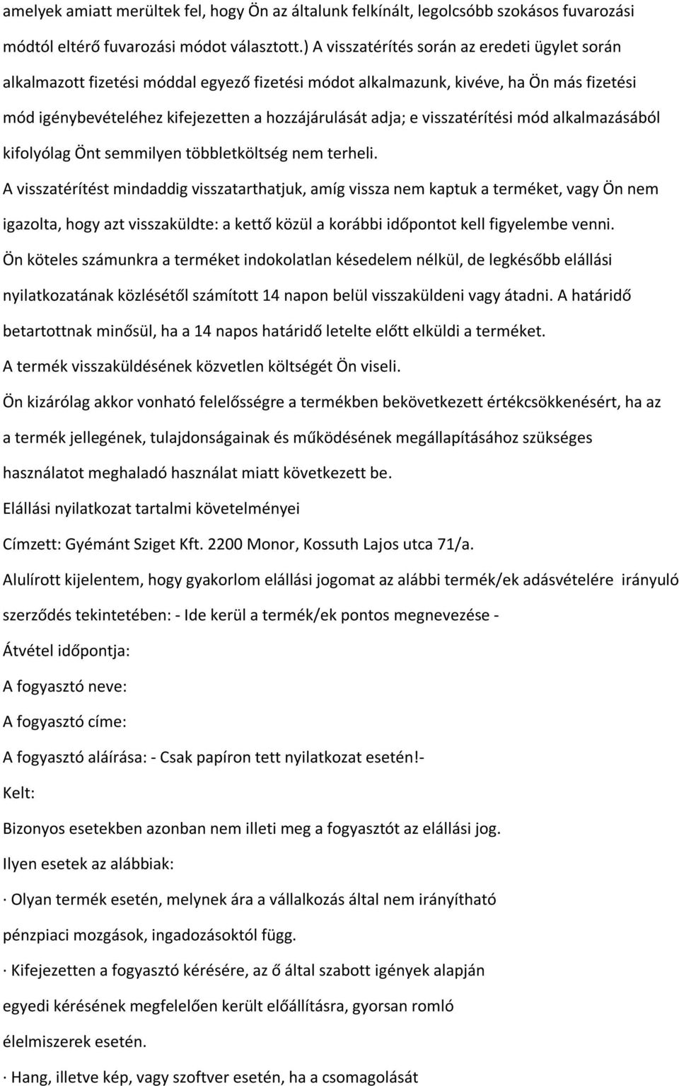 visszatérítési mód alkalmazásából kifolyólag Önt semmilyen többletköltség nem terheli.