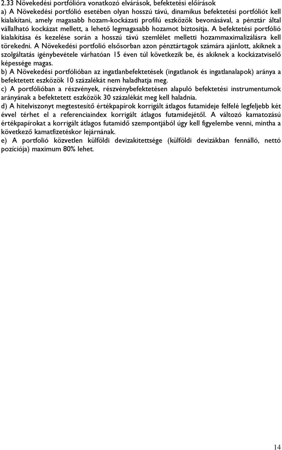 A befektetési portfólió kialakítása és kezelése során a hosszú távú szemlélet melletti hozammaximalizálásra kell törekedni.