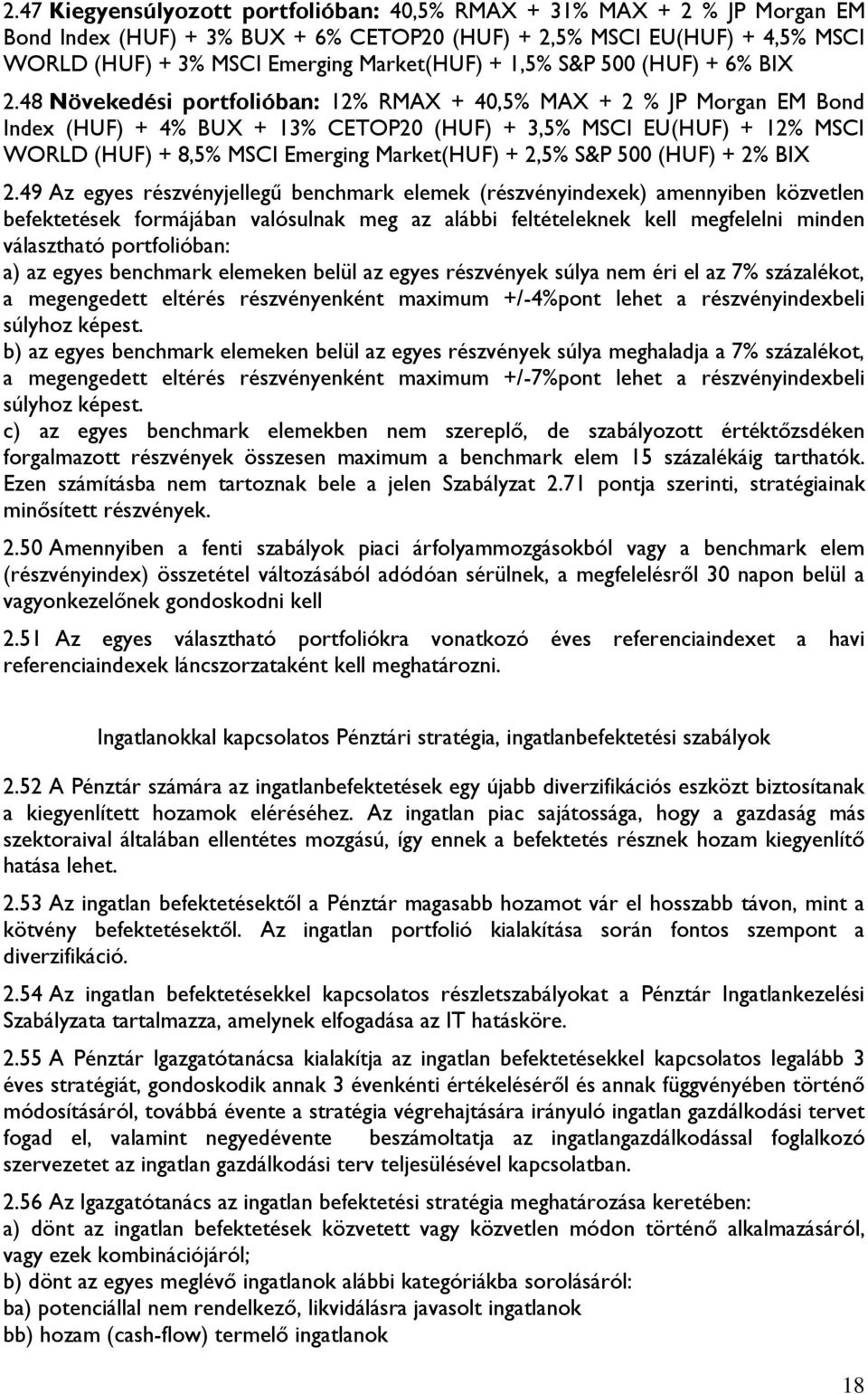 48 Növekedési portfolióban: 12% RMAX + 40,5% MAX + 2 % JP Morgan EM Bond Index (HUF) + 4% BUX + 13% CETOP20 (HUF) + 3,5% MSCI EU(HUF) + 12% MSCI WORLD (HUF) + 8,5% MSCI Emerging Market(HUF) + 2,5%
