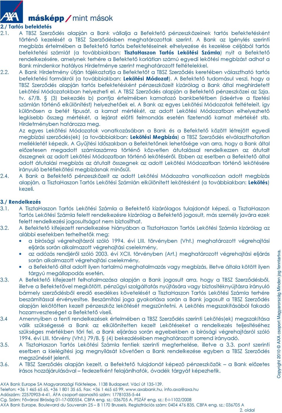 nyit a Befektetı rendelkezésére, amelynek terhére a Befektetı korlátlan számú egyedi lekötési megbízást adhat a Bank mindenkor hatályos Hirdetménye szerint meghatározott feltételekkel. 2.