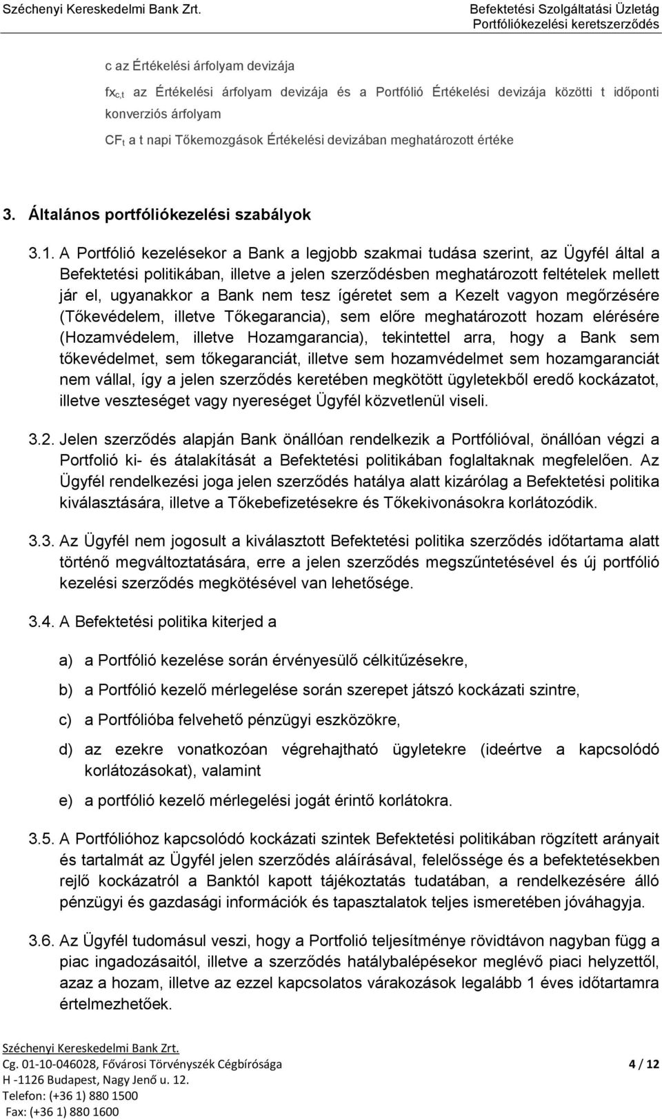 napi Tőkeozgások Érékelési devizában eghaározo éréke 3. Álalános porfóliókezelési szabályok 3.1.