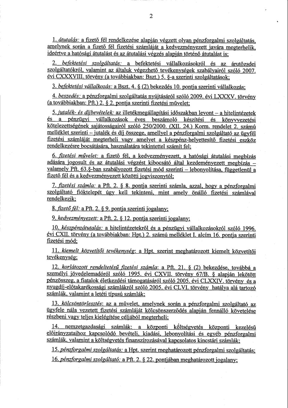 befektetési szolgáltatás: a befektetési vállalkozásokról és az árut őzsdei szolgáltatókról, valamint az általuk végezhető tevékenységek szabályairól szóló 2007. évi CXXXVIII.