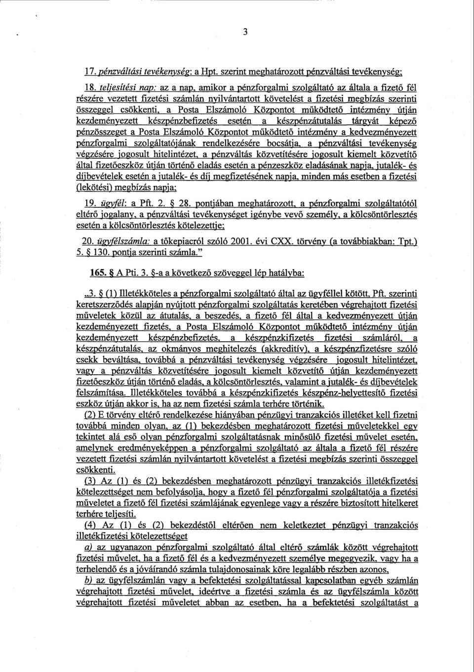 Posta Elszámoló Központot m űködtető intézmény útján kezdeményezett készpénzbefizetés esetén a készpénzátutalás tárgyát képező pénzösszeget a Posta Elszámoló Központot m űködtető intézmény a