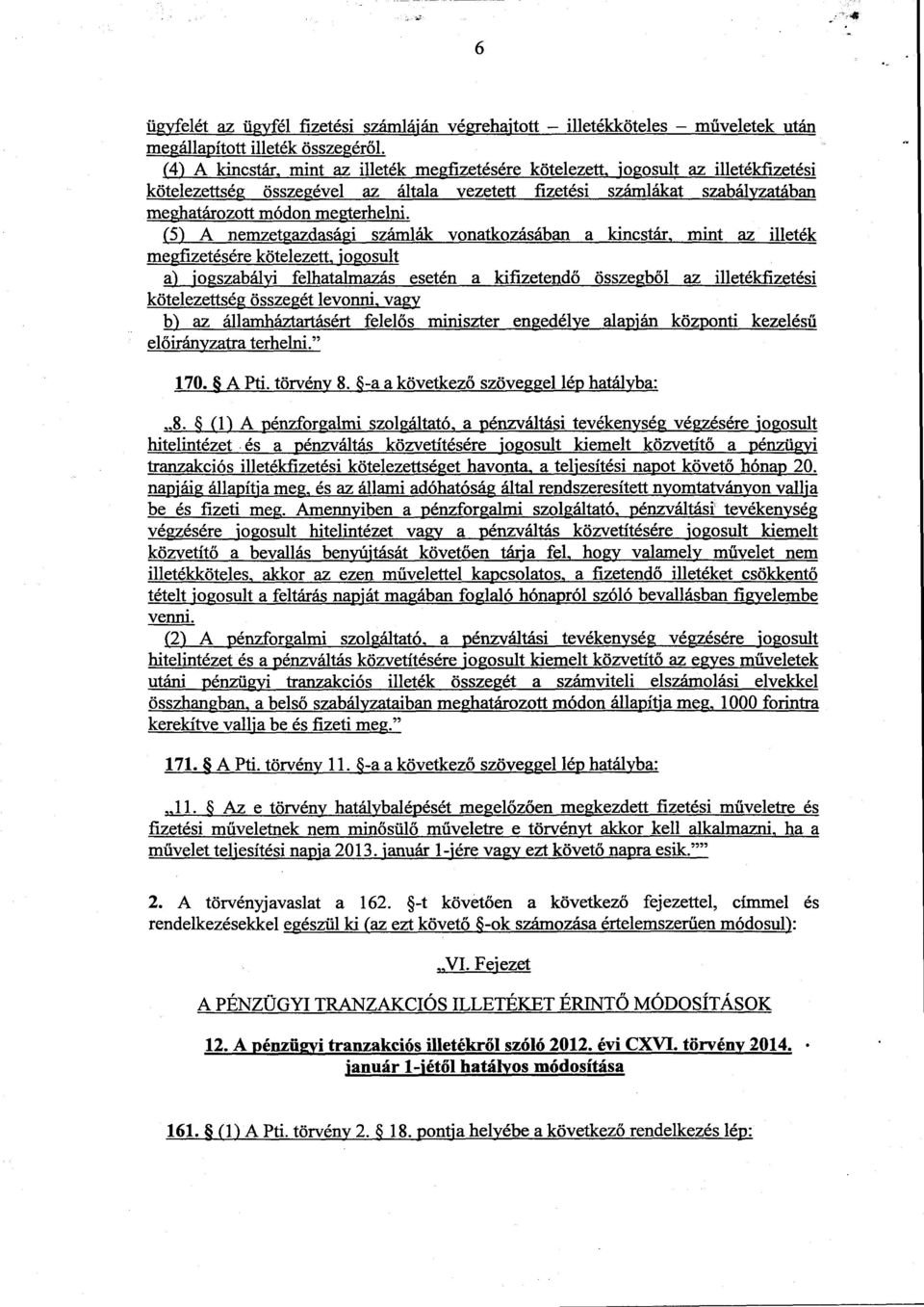 (5) A nemzetgazdasági számlák vonatkozásában a kincstár, mint az illeté k megfizetésére kötelezett, jogosult a) jogszabályi felhatalmazás esetén a kifizetend ő összegb ől az illetékfizetési