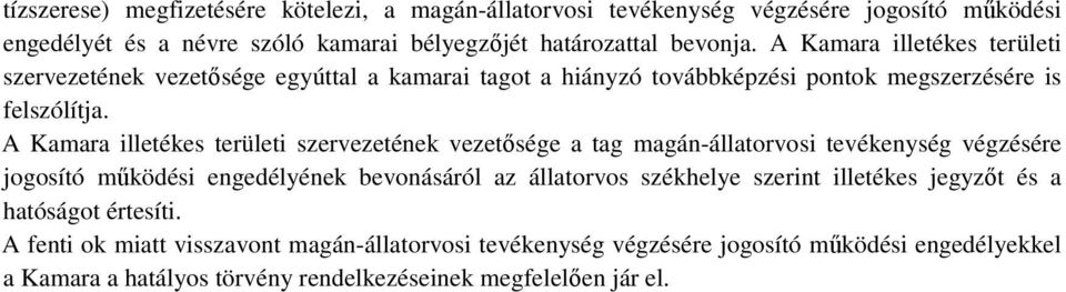 A Kamara illetékes területi szervezetének vezetősége a tag magán-állatorvosi tevékenység végzésére jogosító működési engedélyének bevonásáról az állatorvos székhelye