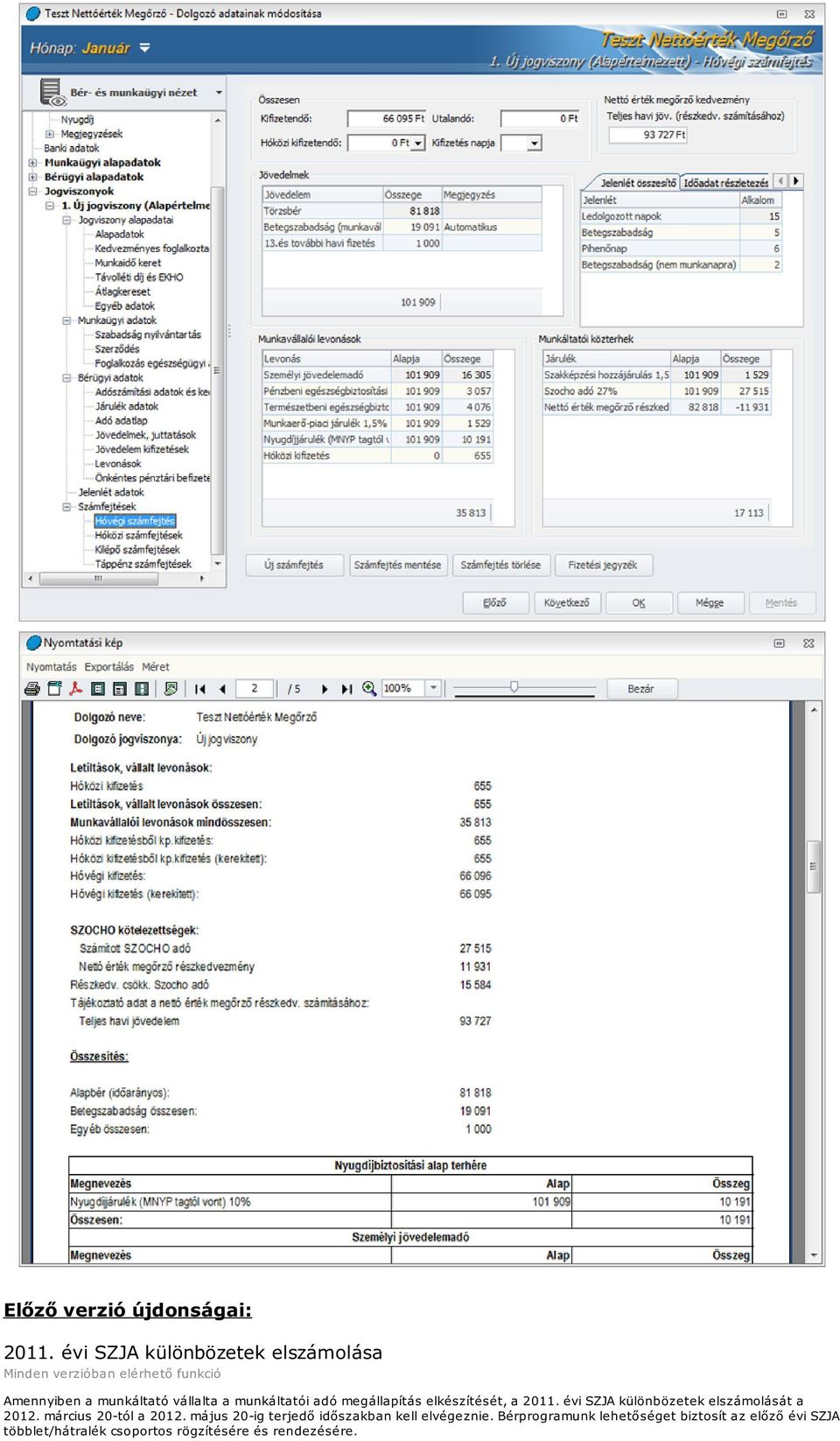 megállapítás elkészítését, a 2011. évi SZJA különbözetek elszámolását a 2012.