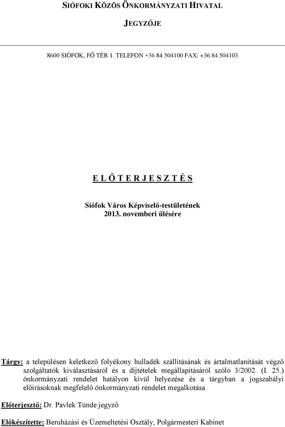 novemberi ülésére Tárgy: a településen keletkező folyékony hulladék szállításának és ártalmatlanítását végző szolgáltatók kiválasztásáról és a díjtételek