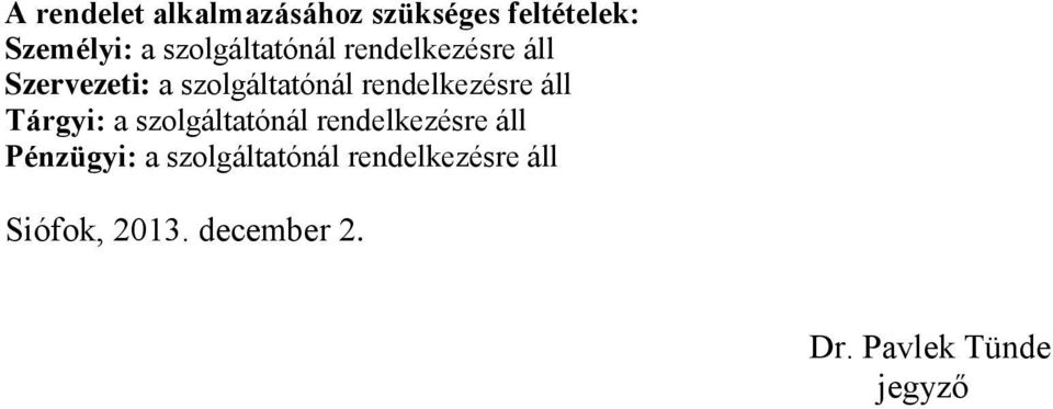 rendelkezésre áll Tárgyi: a szolgáltatónál rendelkezésre áll