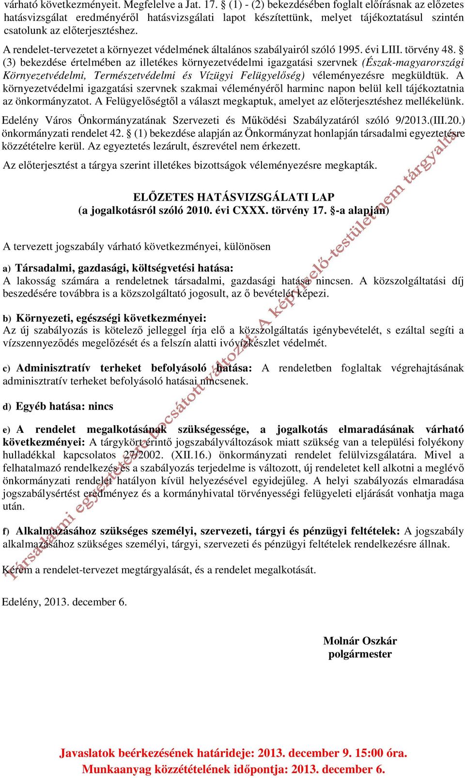 A rendelet-tervezetet a környezet védelmének általános szabályairól szóló 1995. évi LIII. törvény 48.