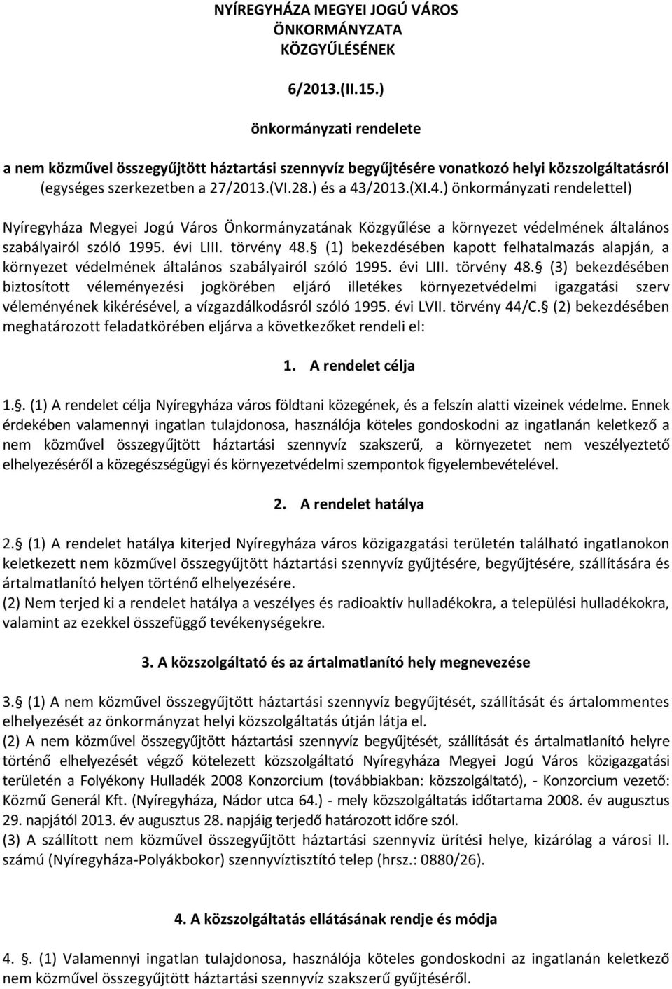 /2013.(XI.4.) önkormányzati rendelettel) Nyíregyháza Megyei Jogú Város Önkormányzatának Közgyűlése a környezet védelmének általános szabályairól szóló 1995. évi LIII. törvény 48.