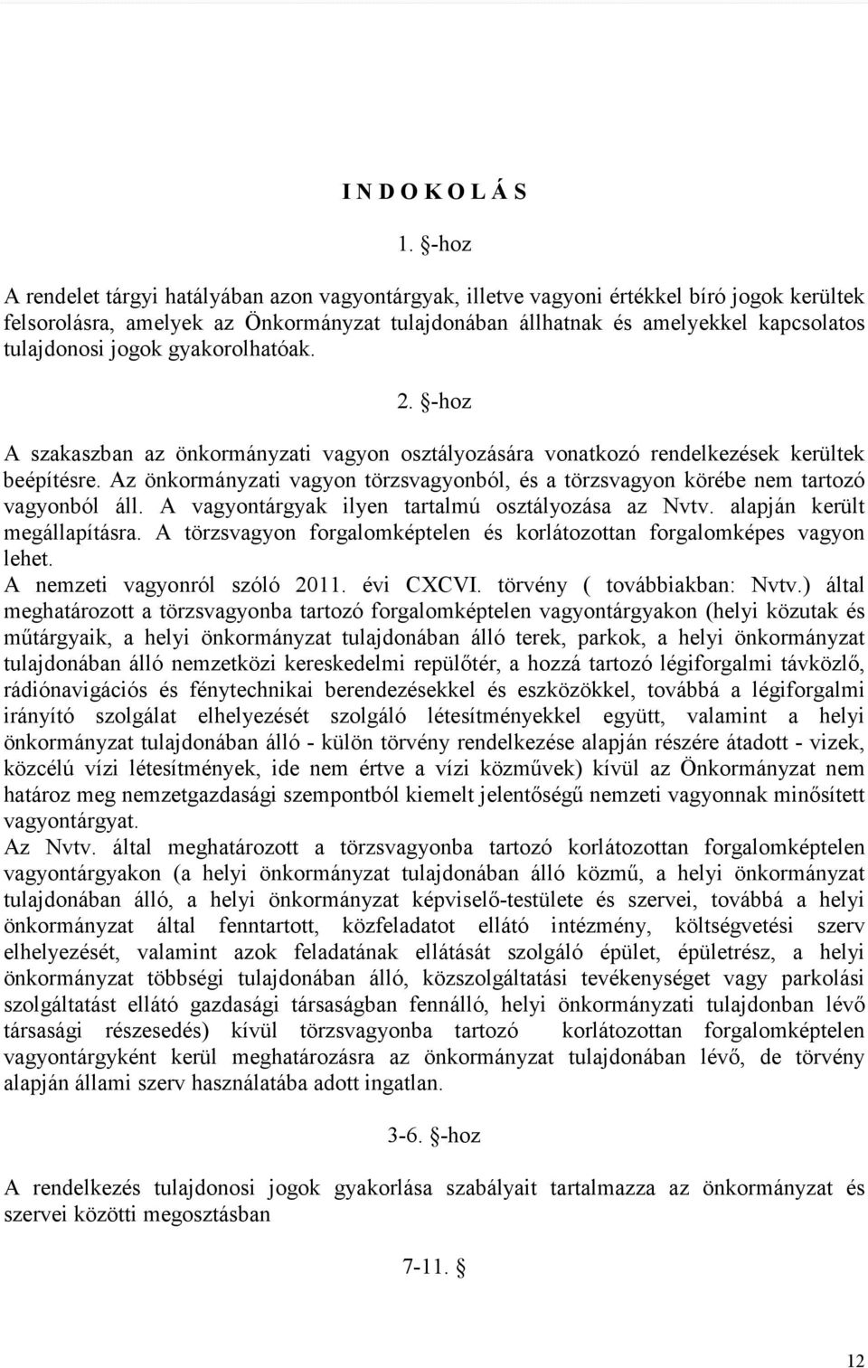 jogok gyakorolhatóak. 2. -hoz A szakaszban az önkormányzati vagyon osztályozására vonatkozó rendelkezések kerültek beépítésre.