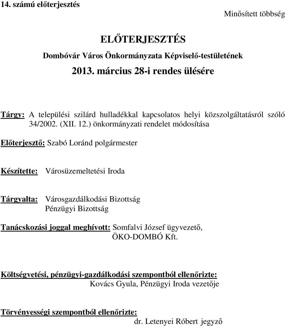 ) önkormányzati rendelet módosítása Előterjesztő: Szabó Loránd polgármester Készítette: Városüzemeltetési Iroda Tárgyalta: Városgazdálkodási Bizottság Pénzügyi