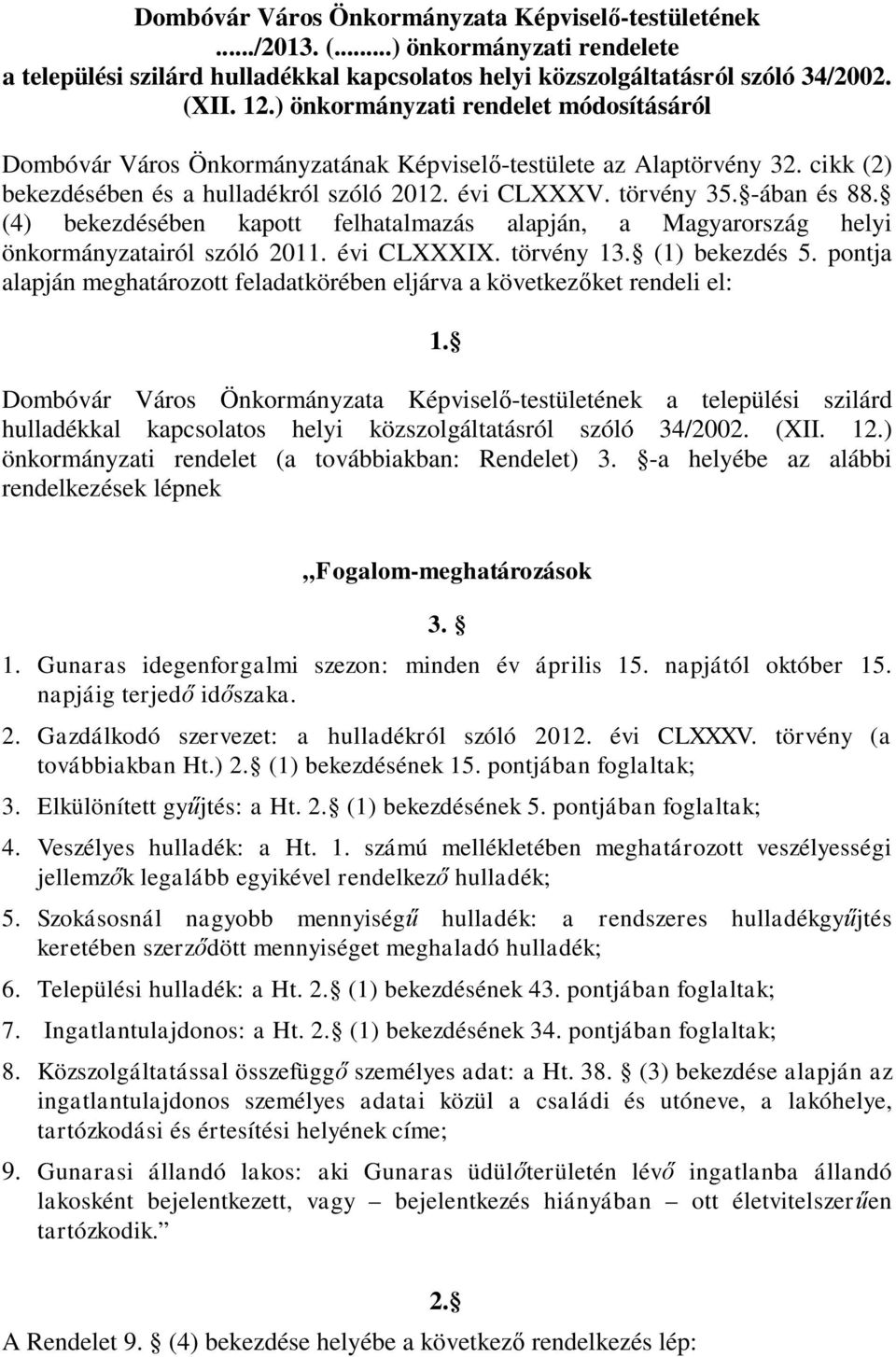 (4) bekezdésében kapott felhatalmazás alapján, a Magyarország helyi önkormányzatairól szóló 2011. évi CLXXXIX. törvény 13. (1) bekezdés 5.