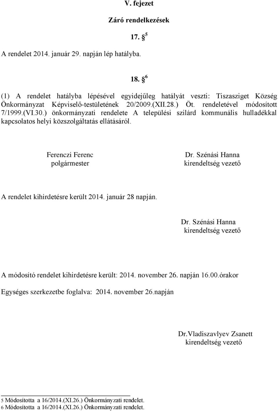 ) önkormányzati rendelete A települési szilárd kommunális hulladékkal kapcsolatos helyi közszolgáltatás ellátásáról. Ferenczi Ferenc polgármester Dr.