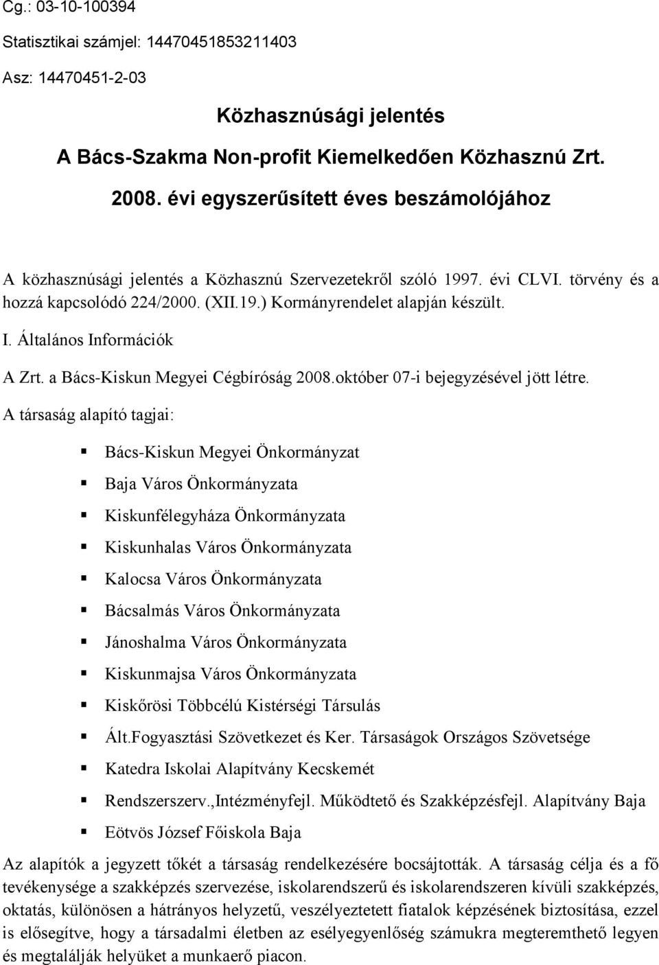 Általános Információk A Zrt. a Bács-Kiskun Megyei Cégbíróság 2008.október 07-i bejegyzésével jött létre.