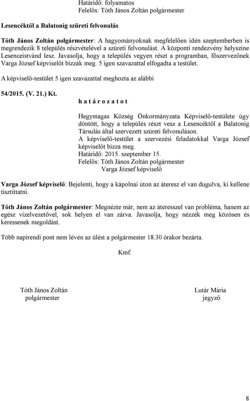 5 igen szavazattal elfogadta a testület. 54/2015. (V. 21.) Kt.