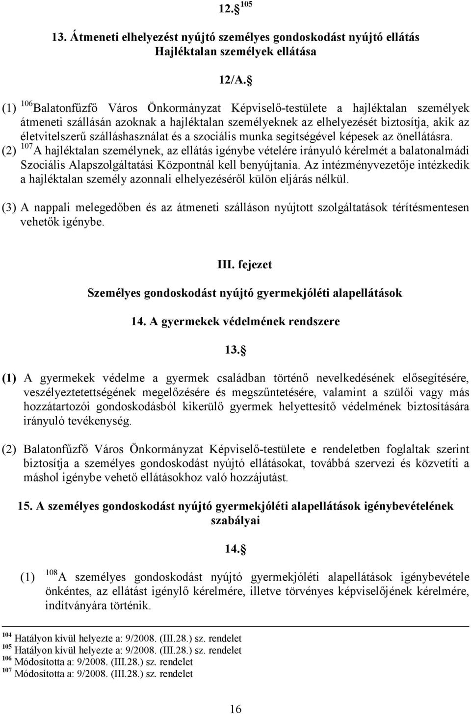 szálláshasználat és a szociális munka segítségével képesek az önellátásra.