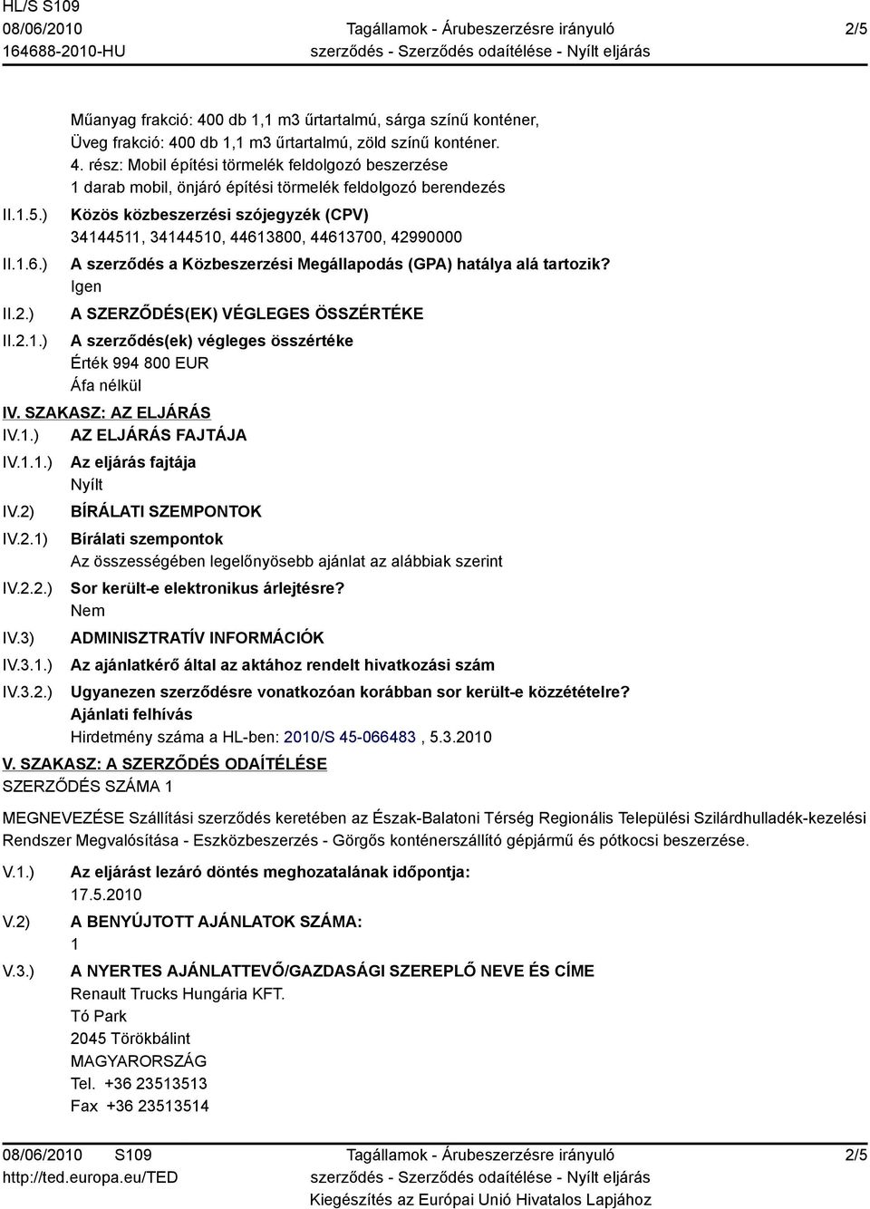 0 db 1,1 m3 űrtartalmú, zöld színű konténer. 4.