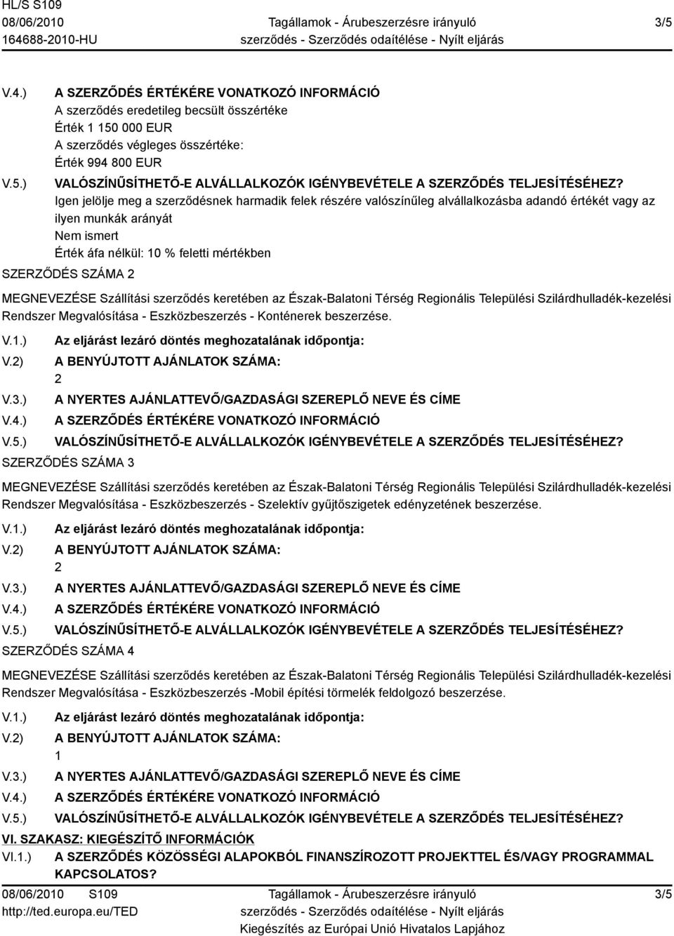 beszerzése. 2 SZERZŐDÉS SZÁMA 3 Rendszer Megvalósítása - Eszközbeszerzés - Szelektív gyűjtőszigetek edényzetének beszerzése.