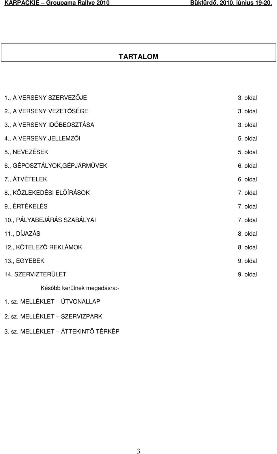 , KÖZLEKEDÉSI ELİÍRÁSOK 7. oldal 9., ÉRTÉKELÉS 7. oldal 10., PÁLYABEJÁRÁS SZABÁLYAI 7. oldal 11., DÍJAZÁS 8. oldal 12.