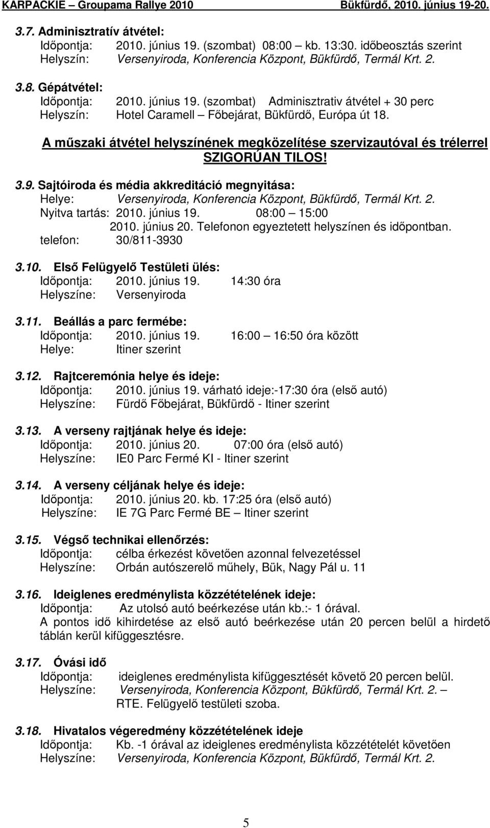 A mőszaki átvétel helyszínének megközelítése szervizautóval és trélerrel SZIGORÚAN TILOS! 3.9.