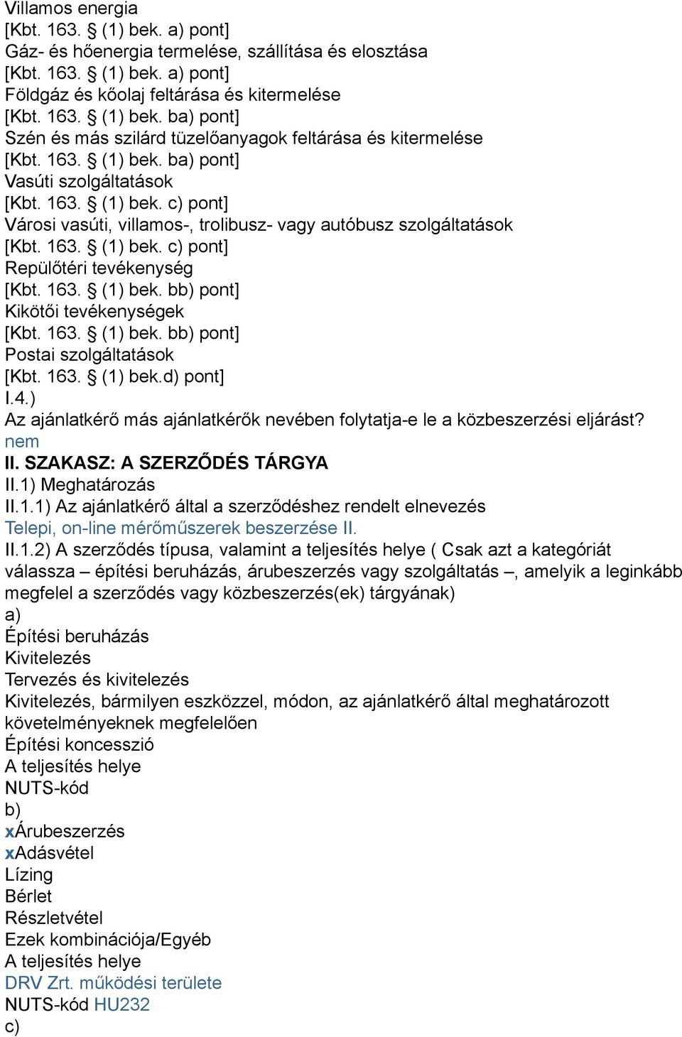 163. (1) bek. bb) pont] Kikötői tevékenységek [Kbt. 163. (1) bek. bb) pont] Postai szolgáltatások [Kbt. 163. (1) bek.d) pont] I.4.