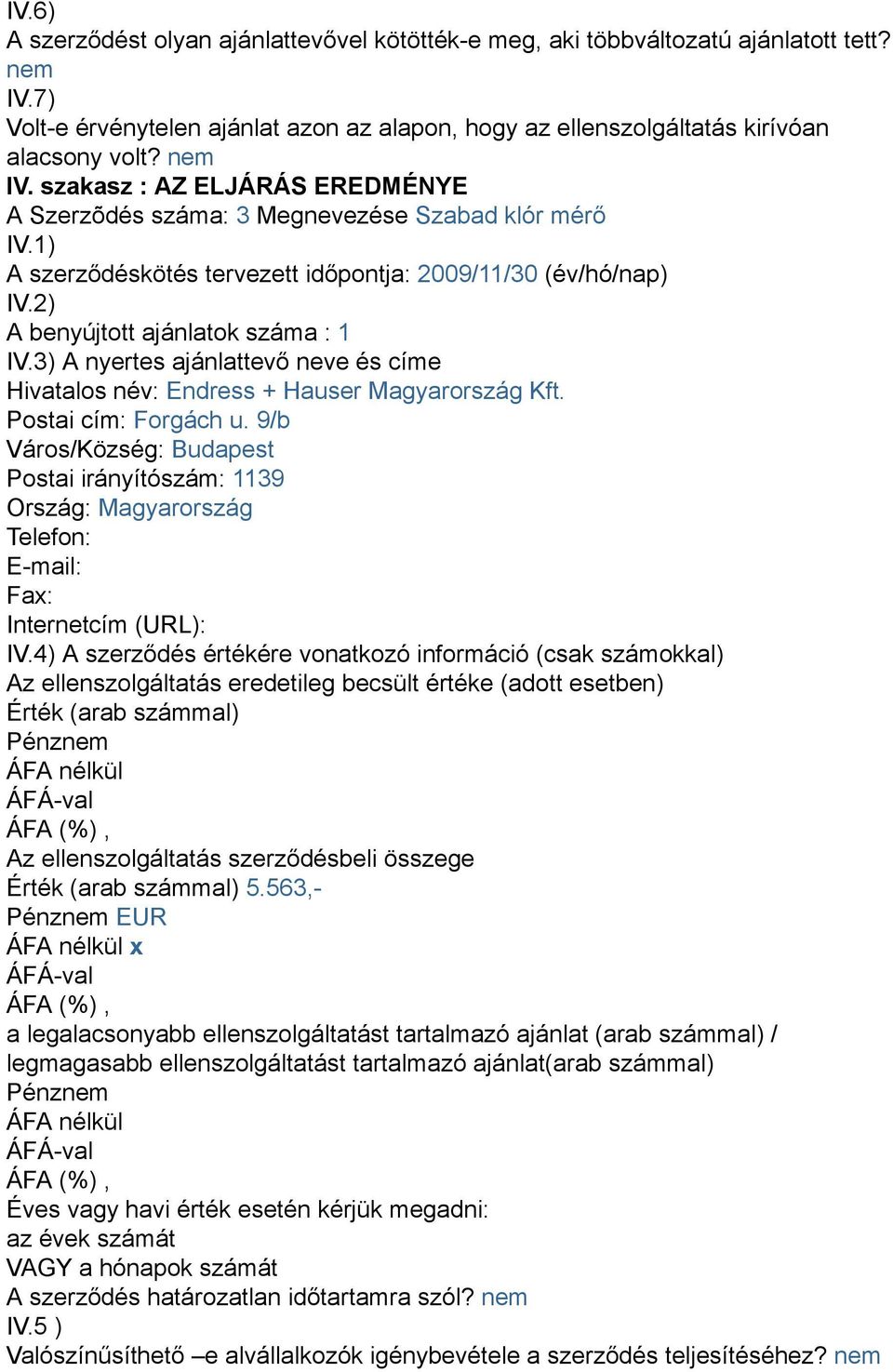 3) A nyertes ajánlattevő neve és címe Hivatalos név: Endress + Hauser Magyarország Kft. Postai cím: Forgách u.