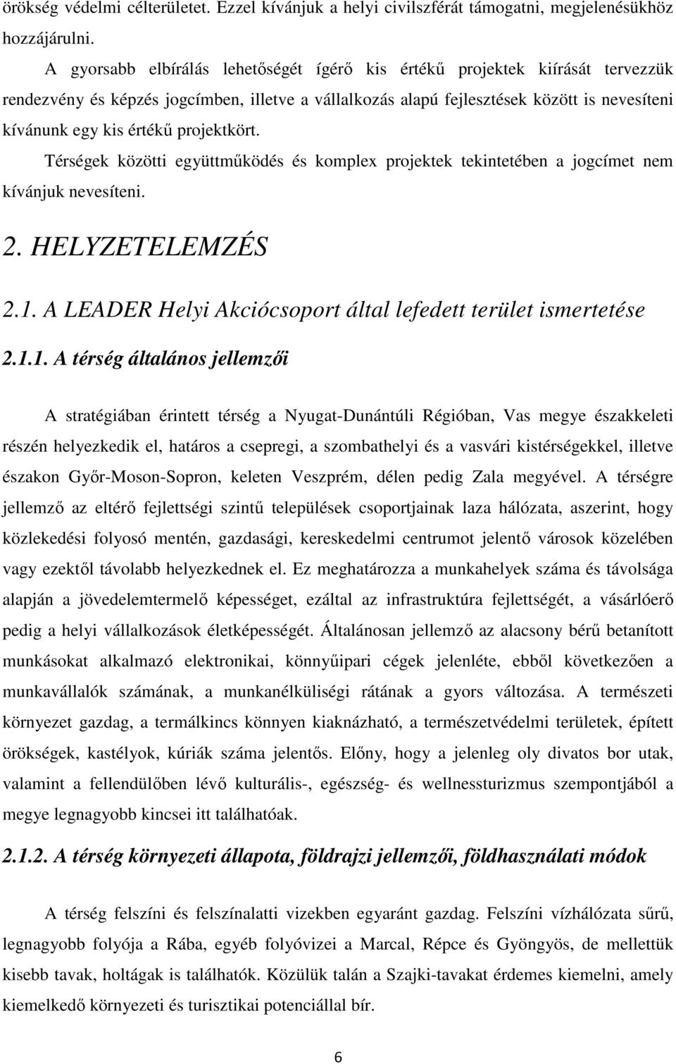 projektkört. Térségek közötti együttműködés és komplex projektek tekintetében a jogcímet nem kívánjuk nevesíteni. 2. HELYZETELEMZÉS 2.1.