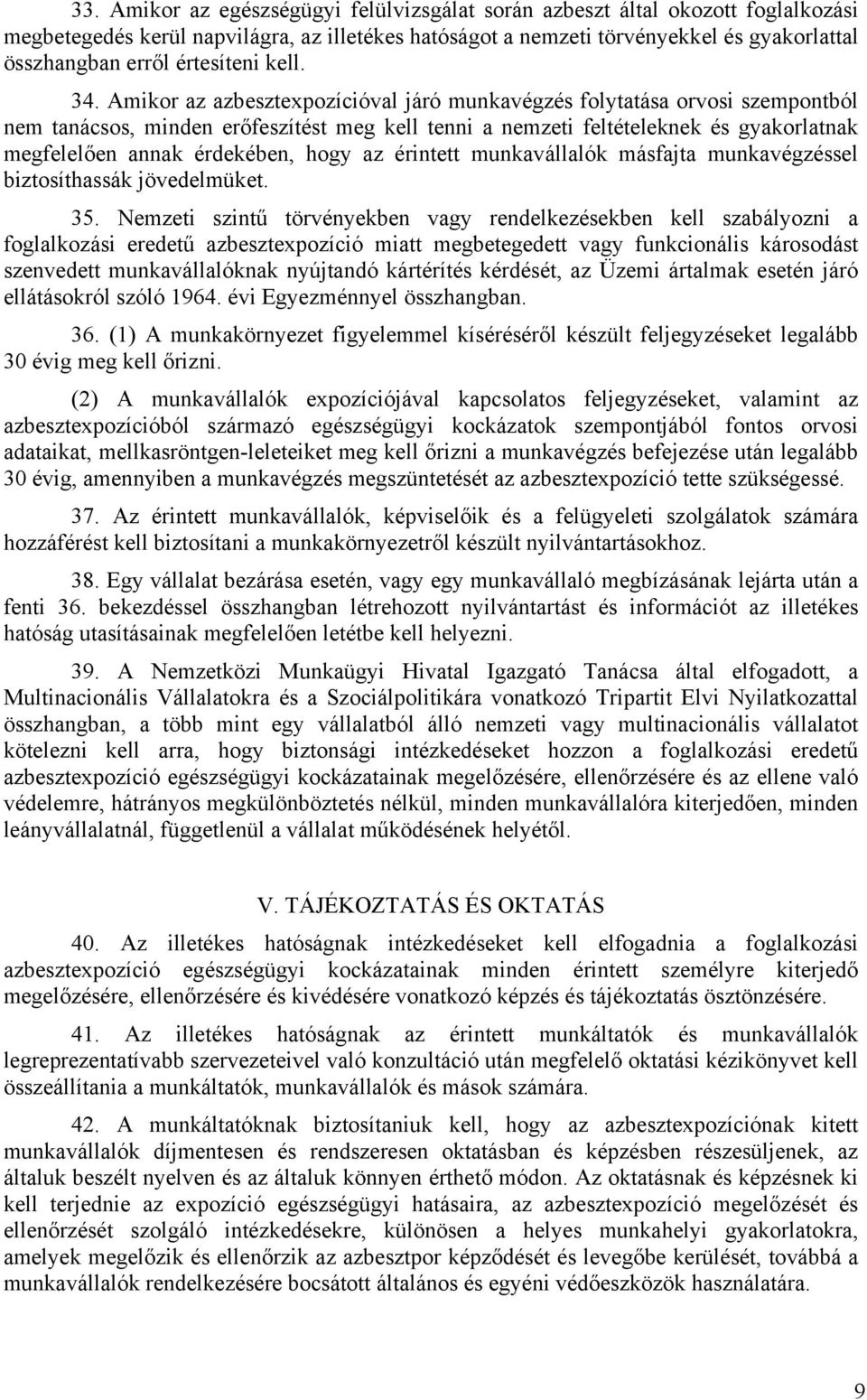 Amikor az azbesztexpozícióval járó munkavégzés folytatása orvosi szempontból nem tanácsos, minden erőfeszítést meg kell tenni a nemzeti feltételeknek és gyakorlatnak megfelelően annak érdekében, hogy