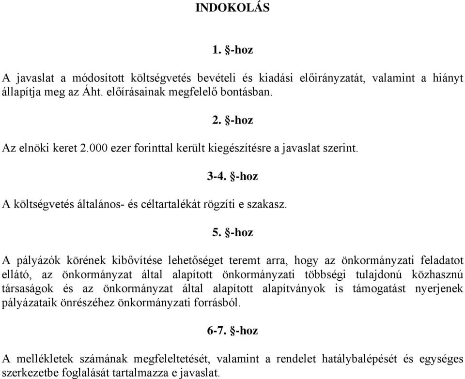 -hoz A pályázók körének kibővítése lehetőséget teremt arra, hogy az önkormányzati feladatot ellátó, az önkormányzat által alapított önkormányzati többségi tulajdonú közhasznú társaságok és